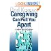 God Knows Caregiving Can Pull You Apart: 12 Ways to Keep it All Together