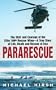 Pararescue: The Skill and Courage of the Elite 106th Rescue Wing--The True Story of an Incredible Rescue at Sea and the Heroes Who Pulled It Off