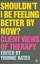Shouldn't I be Feeling Better by Now?: Client Views of Therapy