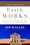 Faith Works: How to Live Your Beliefs and Ignite Positive Social Change