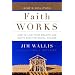 Faith Works: How to Live Your Beliefs and Ignite Positive Social Change
