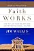 Faith Works: How to Live Your Beliefs and Ignite Positive Social Change