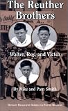 The Reuther Brothers: Walter, Roy, and Victor (Great Lakes...
