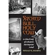 Sacred Bull, Holy Cow: A Cultural Study of Civilization's Most Important Animal by Donald K. Sharpes