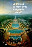 Le château de Marly sous le règne de Louis XVI: étude du décor et de l'ameublement des appartements du Pavillon royal sous le règne de Louis XVI