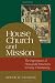 House Church and Mission: The Importance of Household Structures in Early Christianity House Church and Mission: The Importance of Household Structures in Early Christianity