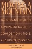 Moving a Mountain: Transforming the Role of Contingent Faculty in Composition Studies and Higher Education