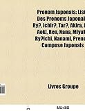 Prnom Japonais: Liste Des Prnoms Japonais, Ry?, Ichir?, Tar?, Akira, Jir?, Aoki, Ren, Nana, Miyuki, Ry?ichi, Nanami, Prnom Compos Japo-