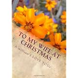 To My Wife At Christmas (the perfect gift): A million I LOVE YOUs ~ Jason Alexander Davies