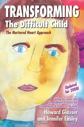 { [ TRANSFORMING THE DIFFICULT CHILD: THE NURTURED HEART APPROACH ] } Glasser, Howard ( AUTHOR ) Jan-01-1998 Paperback, by Howard Glasser