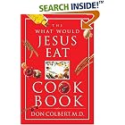 The What Would Jesus Eat Cookbook by  Don Colbert