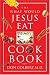 The What Would Jesus Eat Cookbook