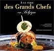 A la table des grands chefs en Belgique