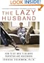 The Lazy Husband: How to Get Men to Do More Parenting and Housework