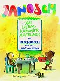 Bei Liebeskummer Apfelmus. Sonderausgabe. Ein Kochbuch f�r die Lust am Leben - Janosch
