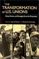 The Transformation of U.S. Unions: Voices, Visions, and Strategies from the Grassroots