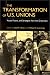 The Transformation of U.S. Unions: Voices, Visions, and Strategies from the Grassroots (Transformations in Politics and Society)