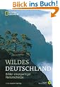 Wildes Deutschland: Bilder einzigartiger Natursch�tze