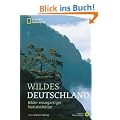 Wildes Deutschland: Bilder einzigartiger Natursch�tze