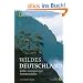Wildes Deutschland: Bilder einzigartiger Natursch�tze
