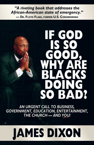 If God Is So Good, Why Are Blacks Doing So Bad? An Urgent Call to Business, Government, Education, Entertainment, the Church--and You! under African American in The Books Store