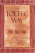 The Toltec Way: A Guide to Personal Transformation