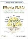 Effective FMEAs: Achieving Safe, Reliable, and Economical Products and Processes using Failure Mode and Effects Analysis