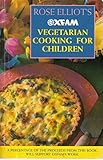 Rose Elliot's Oxfam vegetarian cooking for children