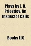Plays by J. B. Priestley (Study Guide): An Inspector Calls, Time and the Conways, When We Are Married, J. B. Priestley's Time Plays