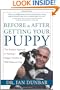 Before and After Getting Your Puppy: The Positive Approach to Raising a Happy, Healthy, and Well-Behaved Dog