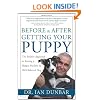 Before and After Getting Your Puppy: The Positive Approach to Raising a Happy, Healthy, and Well-Behaved Dog