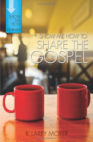 Show Me How to Share the Gospel (Show Me How Series)