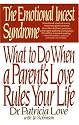 The Emotional Incest Syndrome: What to do When a Parent's Love Rules Your Life