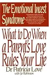 The Emotional Incest Syndrome: What to Do When a Parent's Love Rules Your Life