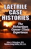 Laetrile Case Histories: The Richardson Cancer Clinic Experience [Paperback]