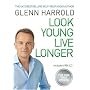 Look Young, Live Longer: The Secret to Changing Your Life and Slowing the Ageing Process