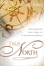 True North: Discovering God's Way in a Changing World