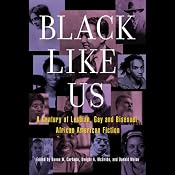 Black Like Us: A Century of Lesbian, Gay, and Bisexual African American Fiction | [Donald Weise (editor), Devon W. Carbado (editor), Dwight A. McBride (editor)]