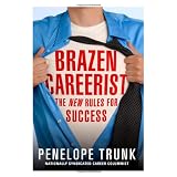 Brazen Careerist: The New Rules for Success