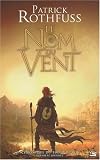 Chronique du tueur de roi, Tome 1 : Le Nom du vent