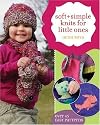 Soft & Simple Knits for Little Ones: 30 Easy Patterns