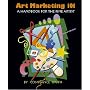 Art Marketing 101: A Handbook for the Fine Artist