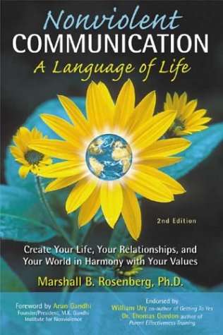 Nonviolent Communication: A Language of Life: Create Your Life, Your Relationships, and Your World in Harmony with Your Values