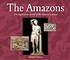 The Amazons: The Mysterious World of the Warrior Women