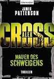 Mauer des Schweigens: Thriller: Ein Alex-Cross-Roman - James Patterson