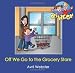 Off We Go to the Grocery Store (Off We Go! series/U.S. edition)