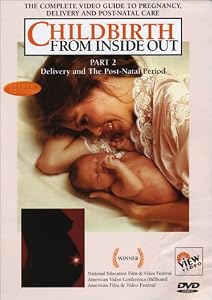 CHILDBIRTH From Inside Out (Part 2: Delivery and the Post-Natal Period)