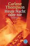 Heute nacht oder nie - Carlene Thompson