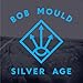 Bob Mould, Silver Age [12 inch Analog], 発売中