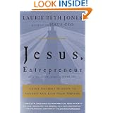 Jesus, Entrepreneur: Using Ancient Wisdom to Launch and Live Your Dreams by Laurie Beth Jones